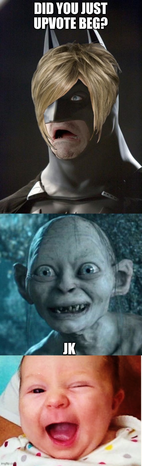 DID YOU JUST UPVOTE BEG? JK | image tagged in batman gasp,memes,gollum,wink | made w/ Imgflip meme maker