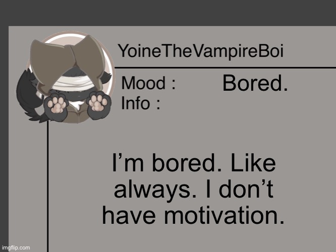 maybe a conversation in the comments would help? | Bored. I’m bored. Like always. I don’t have motivation. | image tagged in i,need,ideas | made w/ Imgflip meme maker