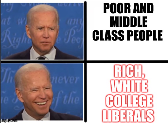 Student College Loans | POOR AND MIDDLE CLASS PEOPLE; RICH, WHITE COLLEGE LIBERALS | image tagged in drake meme but with biden | made w/ Imgflip meme maker