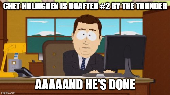 Aaaaand Its Gone Meme | CHET HOLMGREN IS DRAFTED #2 BY THE THUNDER; AAAAAND HE'S DONE | image tagged in memes,aaaaand its gone | made w/ Imgflip meme maker