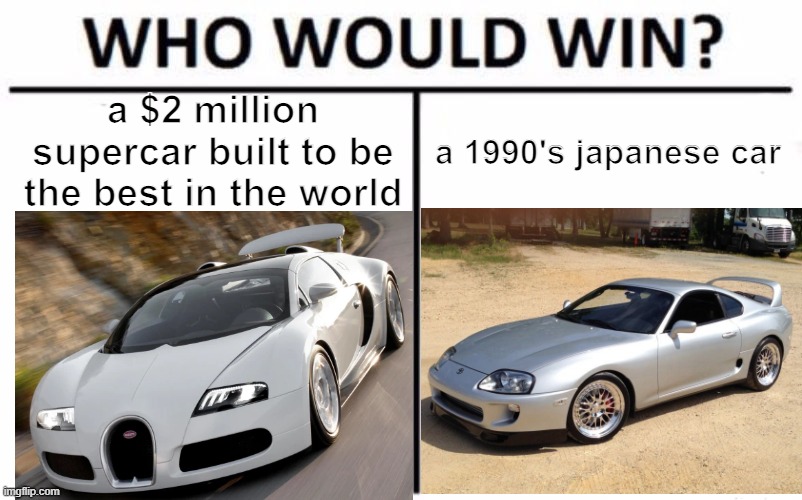 I am speed | a $2 million supercar built to be the best in the world; a 1990's japanese car | image tagged in memes,who would win,funny,cars,i am speed | made w/ Imgflip meme maker