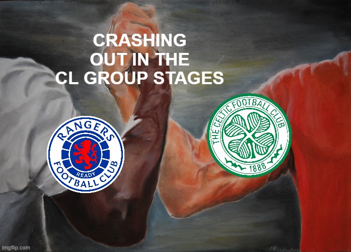 Scottish Football in the Champions League | CRASHING OUT IN THE CL GROUP STAGES | image tagged in memes,epic handshake | made w/ Imgflip meme maker