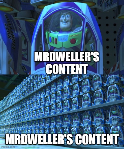 MrDweller's content | MRDWELLER'S CONTENT; MRDWELLER'S CONTENT | image tagged in buzz lightyear clones | made w/ Imgflip meme maker