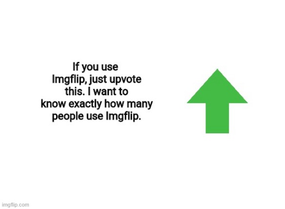 Just do it. i want to know how many people use Imgflip. | image tagged in memes,definitely not trolling | made w/ Imgflip meme maker