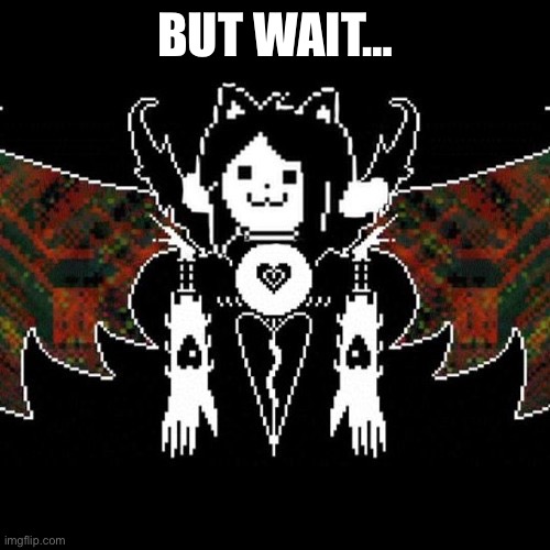 Temmy dreamur | BUT WAIT… | image tagged in temmy dreamur | made w/ Imgflip meme maker