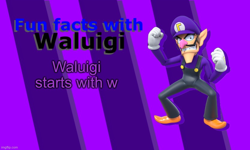 But you can’t spell Waluigi without L -mod | Waluigi starts with w | image tagged in fun facts with waluigi | made w/ Imgflip meme maker