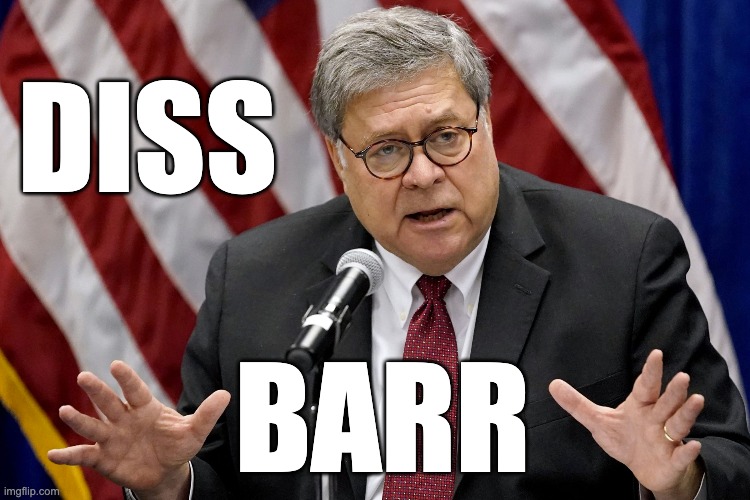 Diss Barr | DISS; BARR | image tagged in william barr,barr,disbar,diss | made w/ Imgflip meme maker