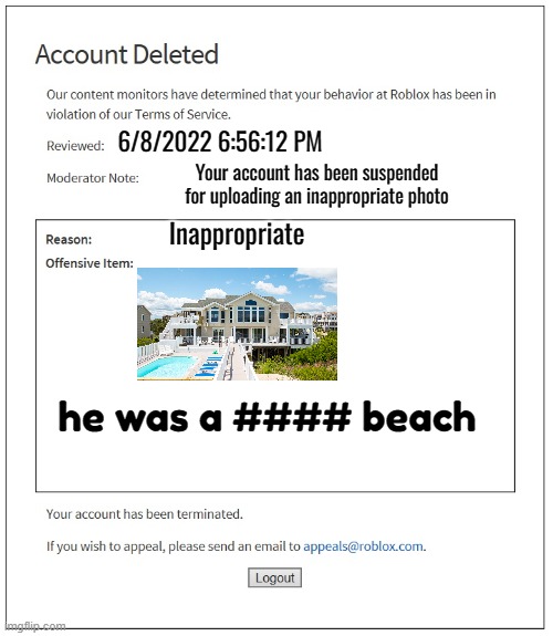 banned from ROBLOX | 6/8/2022 6:56:12 PM; Your account has been suspended for uploading an inappropriate photo; Inappropriate; he was a #### beach | image tagged in banned from roblox | made w/ Imgflip meme maker