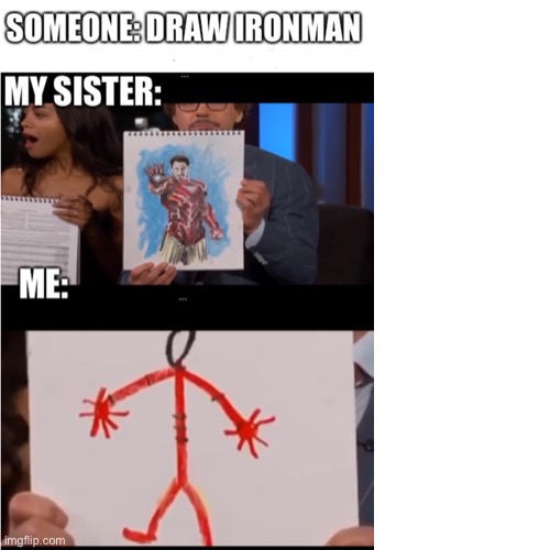 My sister’s good at drawing | image tagged in iron man,drawing | made w/ Imgflip meme maker