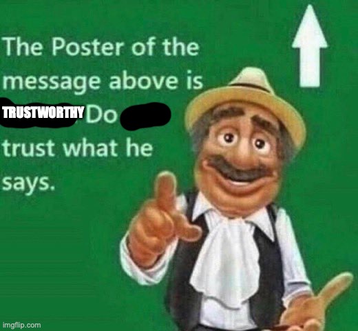The post above is italian | TRUSTWORTHY | image tagged in the post above is italian | made w/ Imgflip meme maker