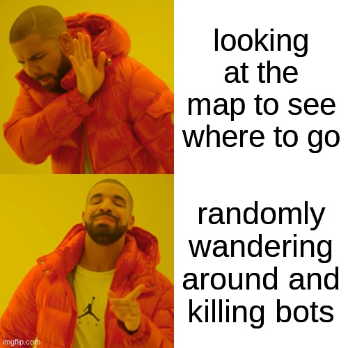 SwordBattle.io | looking at the map to see where to go; randomly wandering around and killing bots | image tagged in memes,drake hotline bling,game | made w/ Imgflip meme maker