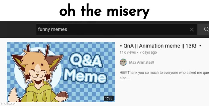 Oh the misery | oh the misery | image tagged in oh the misery | made w/ Imgflip meme maker