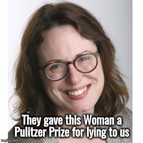 They gave this Woman a Pulitzer Prize for lying to us | made w/ Imgflip meme maker