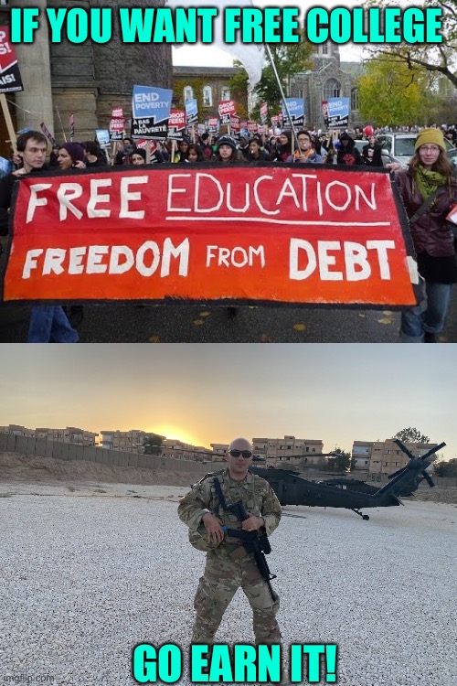  IF YOU WANT FREE COLLEGE; GO EARN IT! | image tagged in liberal hypocrisy,free stuff,maga | made w/ Imgflip meme maker