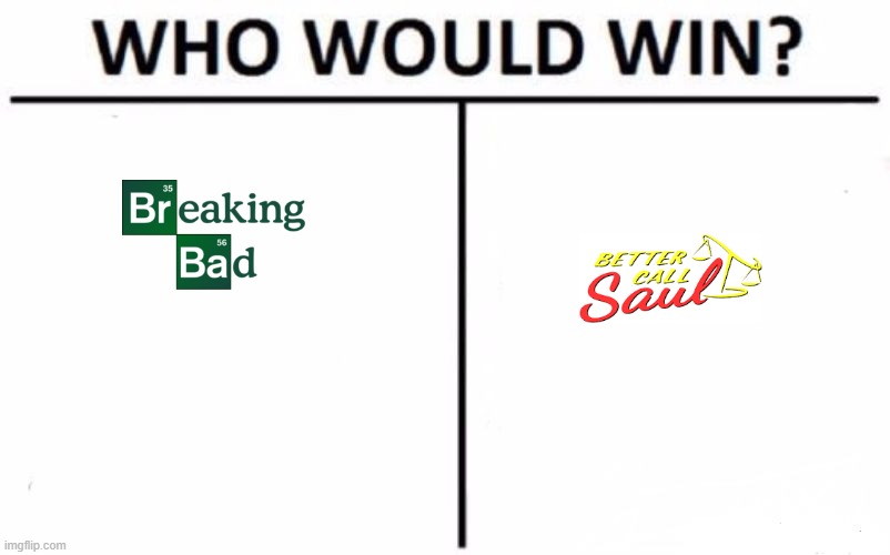 wish I'd seen one | image tagged in memes,who would win,breaking bad,better call saul | made w/ Imgflip meme maker