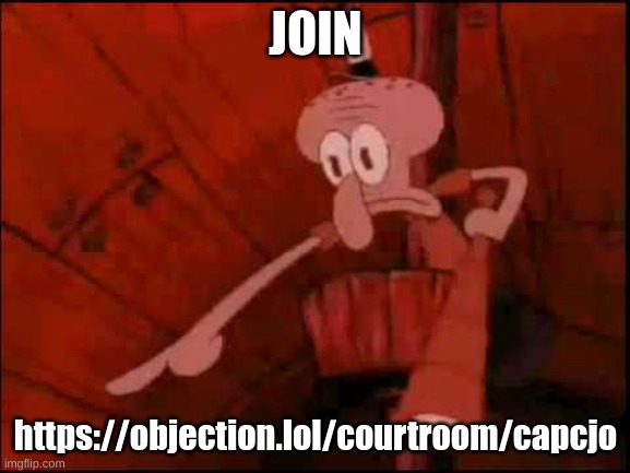 https://objection.lol/courtroom/capcjo | JOIN; https://objection.lol/courtroom/capcjo | image tagged in memes,funny,squidward pointing,objection,dot,lol | made w/ Imgflip meme maker