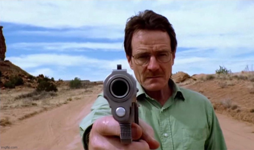 walter white with gun | image tagged in breaking bad,walter white | made w/ Imgflip meme maker