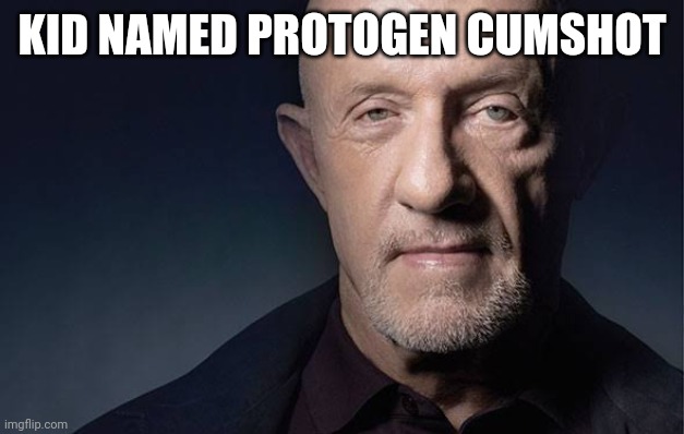 Kid Named | KID NAMED PROTOGEN CUMSHOT | image tagged in kid named | made w/ Imgflip meme maker