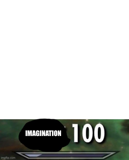 Sneak 100 | IMAGINATION | image tagged in sneak 100 | made w/ Imgflip meme maker