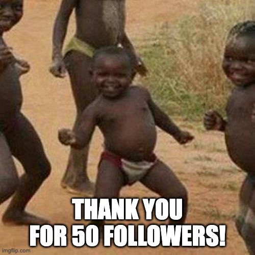 ^^ | THANK YOU FOR 50 FOLLOWERS! | image tagged in 50 followers,thank you | made w/ Imgflip meme maker