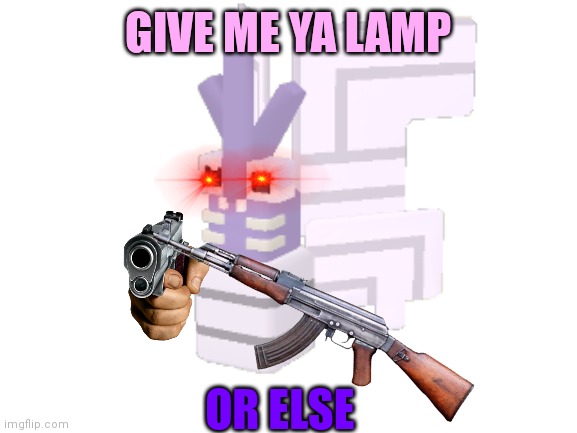 Look like Venomoth wants your lamp | GIVE ME YA LAMP; OR ELSE | made w/ Imgflip meme maker