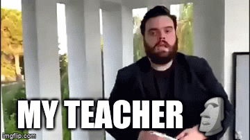 My teacher ? - Imgflip