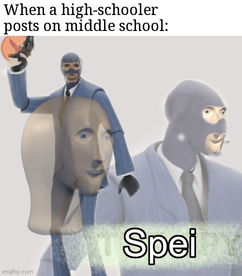 Pffffff. That would never be me. | When a high-schooler posts on middle school: | image tagged in meme man spei | made w/ Imgflip meme maker