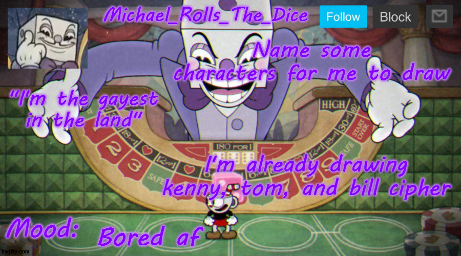 Michael's King Dice Template | Name some characters for me to draw; I'm already drawing kenny, tom, and bill cipher; Bored af | image tagged in michael's king dice template | made w/ Imgflip meme maker