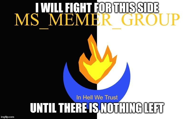 MSMG Flag | I WILL FIGHT FOR THIS SIDE; UNTIL THERE IS NOTHING LEFT | made w/ Imgflip meme maker