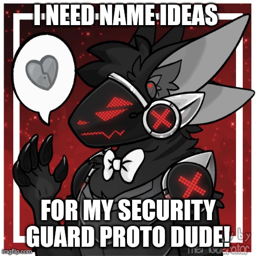 Ye | I NEED NAME IDEAS; FOR MY SECURITY GUARD PROTO DUDE! | made w/ Imgflip meme maker