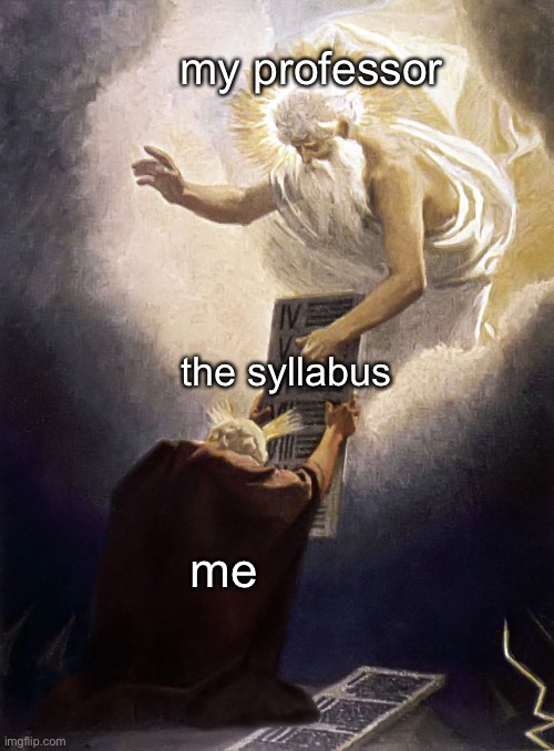 First day of college be like | my professor; the syllabus; me | image tagged in college,school meme,bible | made w/ Imgflip meme maker