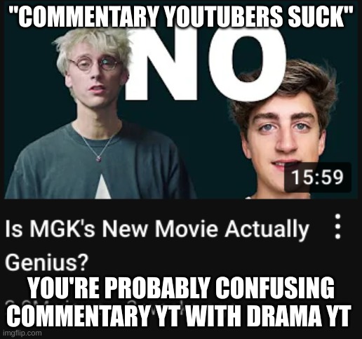 "COMMENTARY YOUTUBERS SUCK"; YOU'RE PROBABLY CONFUSING COMMENTARY YT WITH DRAMA YT | made w/ Imgflip meme maker