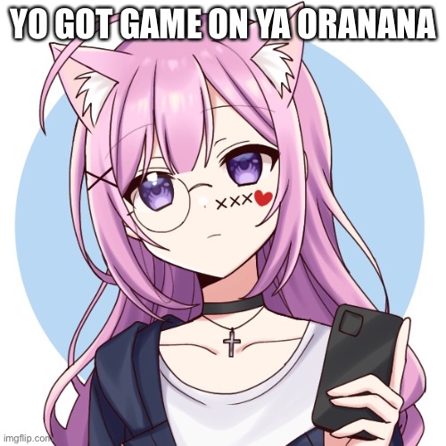 Oranana | YO GOT GAME ON YA ORANANA | image tagged in yogotgame,oranana,ornana,memes | made w/ Imgflip meme maker