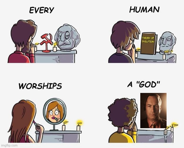 Every Human Worships A God | image tagged in every human worships a god | made w/ Imgflip meme maker