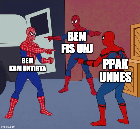 Spider Man Triple | BEM FIS UNJ; BEM KBM UNTIRTA; PPAK UNNES | image tagged in spider man triple | made w/ Imgflip meme maker