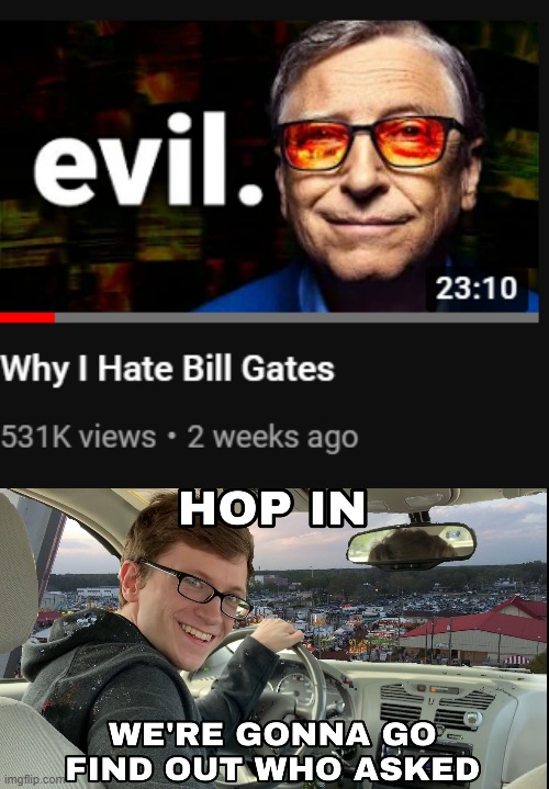 Bill gates is cool | image tagged in hop in we're gonna find who asked | made w/ Imgflip meme maker