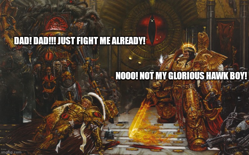 This is what the Emperor was like according to TTS | DAD! DAD!!! JUST FIGHT ME ALREADY! NOOO! NOT MY GLORIOUS HAWK BOY! | image tagged in emperor vs horus | made w/ Imgflip meme maker