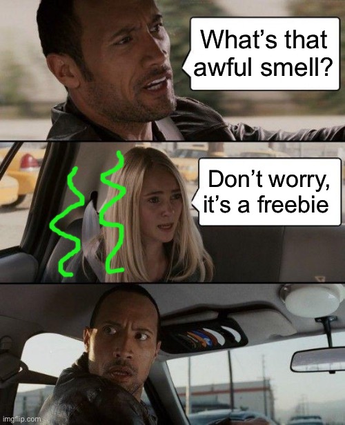 The Rock Driving Meme | What’s that awful smell? Don’t worry, it’s a freebie | image tagged in memes,the rock driving | made w/ Imgflip meme maker