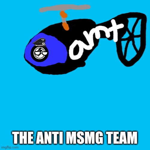 Blank Transparent Square Meme | THE ANTI MSMG TEAM | image tagged in memes,blank transparent square,anti msmg | made w/ Imgflip meme maker