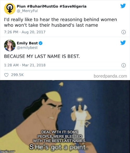 The best last name | DEAL WITH IT! SOME PEOPLE WERE BLESSED WITH THE BEST LAST NAMES. S | image tagged in no no hes got a point | made w/ Imgflip meme maker