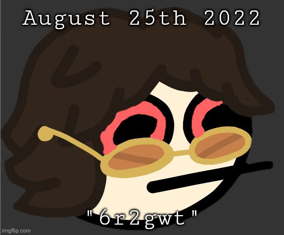 August 25th 2022; "6r2gwt" | image tagged in the gotdam uhh | made w/ Imgflip meme maker