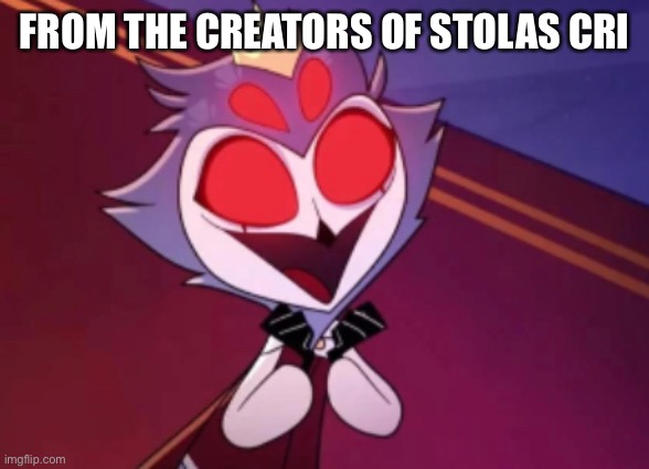 Stolas hapi | FROM THE CREATORS OF STOLAS CRI | image tagged in stolas hapi | made w/ Imgflip meme maker