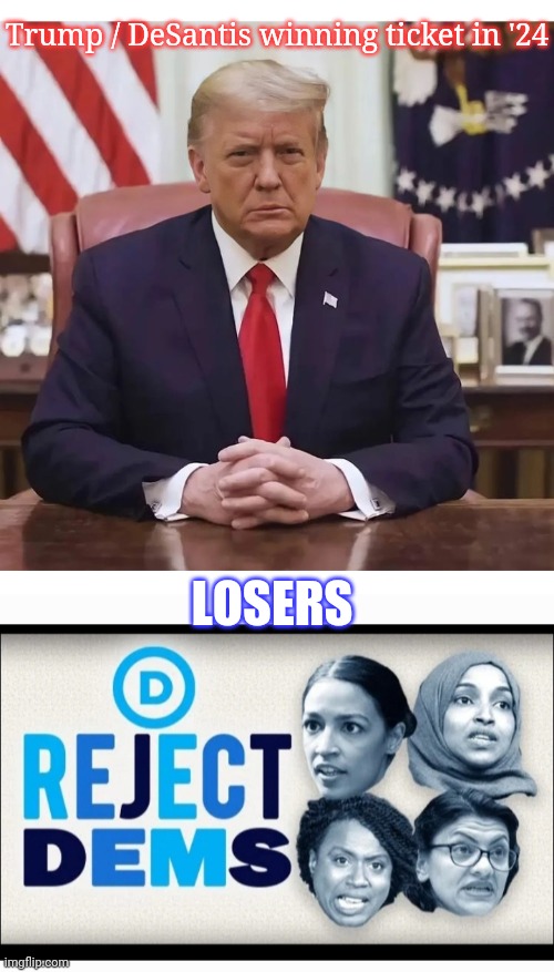 Trump / DeSantis winning ticket in '24 LOSERS | made w/ Imgflip meme maker