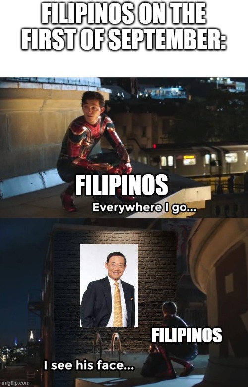 ?Whenever I see girls and boys?... *starts singing the full song* | FILIPINOS ON THE FIRST OF SEPTEMBER:; FILIPINOS; FILIPINOS | image tagged in everywhere i go i see his face,jose mari chan,christmas,philippines,september,ber month | made w/ Imgflip meme maker