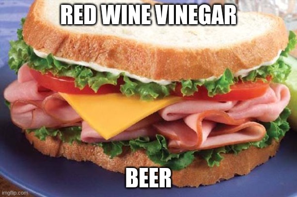 Twitter | RED WINE VINEGAR; BEER | image tagged in sandwich | made w/ Imgflip meme maker