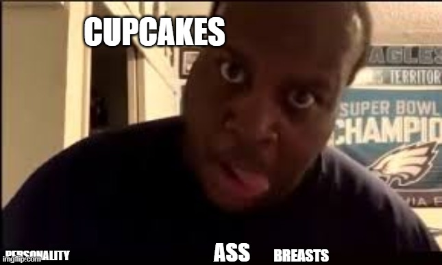 What is EDP looking for in a female? | CUPCAKES; ASS; BREASTS; PERSONALITY | image tagged in edp,pedophiles,edp445,cupcakes | made w/ Imgflip meme maker