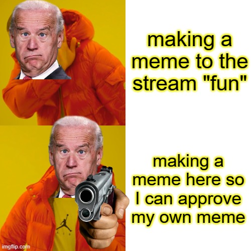 I like this stream | making a meme to the stream "fun"; making a meme here so I can approve my own meme | image tagged in memes,drake hotline bling | made w/ Imgflip meme maker
