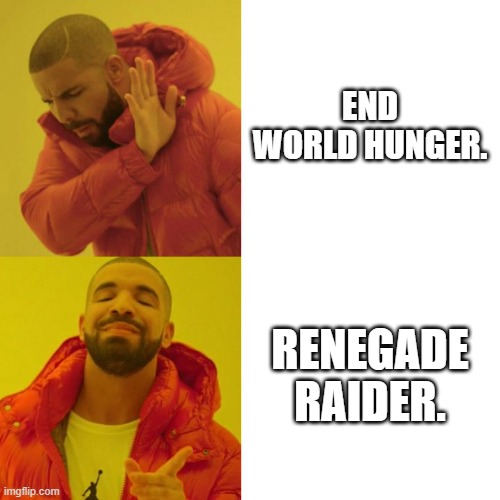 All the people who play fortnite. | END WORLD HUNGER. RENEGADE RAIDER. | image tagged in drake blank | made w/ Imgflip meme maker