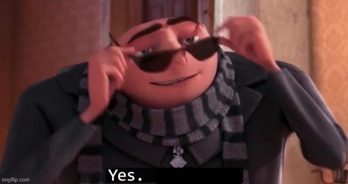 Gru Yes | image tagged in gru yes | made w/ Imgflip meme maker