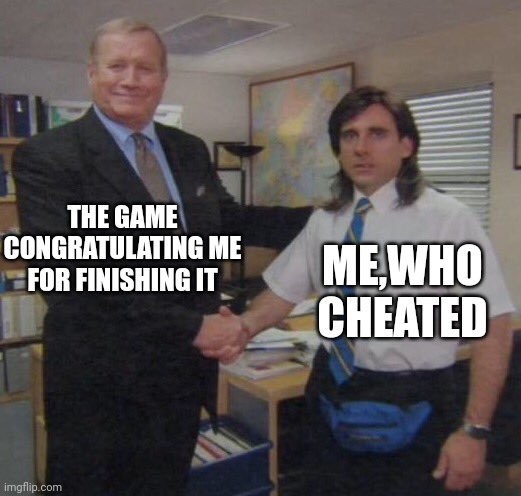 Image title | THE GAME CONGRATULATING ME FOR FINISHING IT; ME,WHO CHEATED | image tagged in the office congratulations,gaming,cheating | made w/ Imgflip meme maker